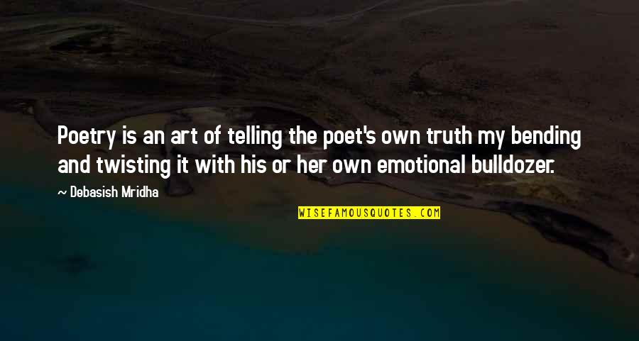 Bending Over Quotes By Debasish Mridha: Poetry is an art of telling the poet's