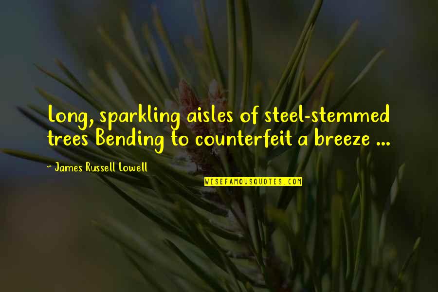 Bending Over Quotes By James Russell Lowell: Long, sparkling aisles of steel-stemmed trees Bending to