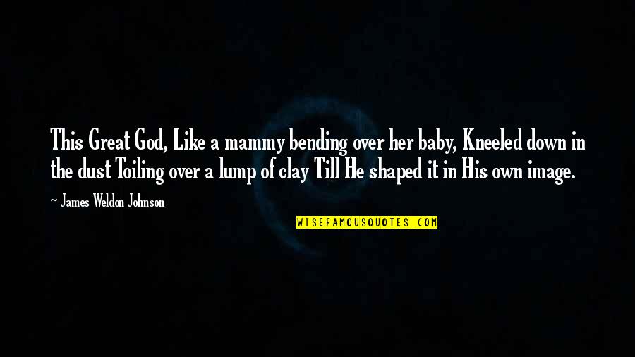 Bending Over Quotes By James Weldon Johnson: This Great God, Like a mammy bending over Bending Over Quotes By James Weldon Johnson: This Great God, Like a mammy bending over