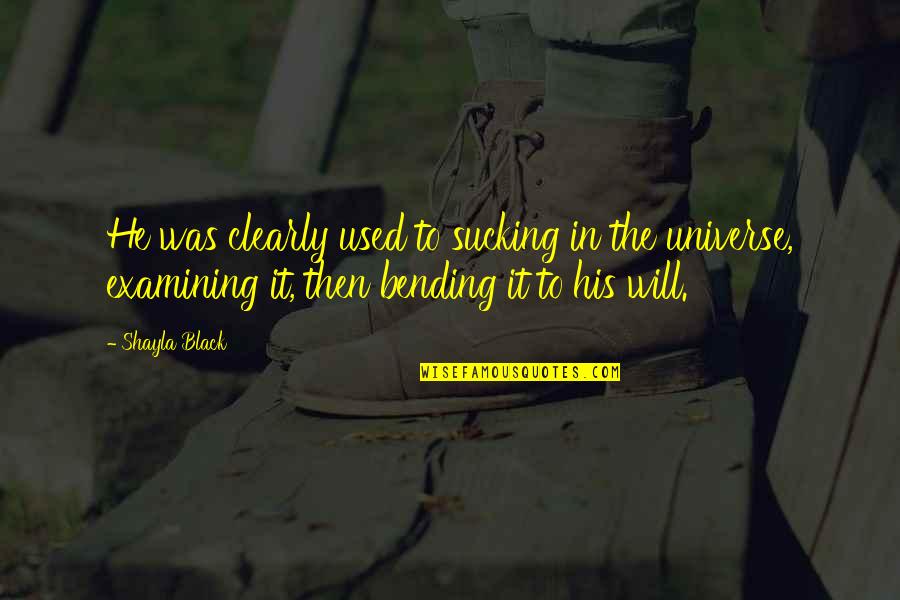 Bending Over Quotes By Shayla Black: He was clearly used to sucking in the Bending Over Quotes By Shayla Black: He was clearly used to sucking in the