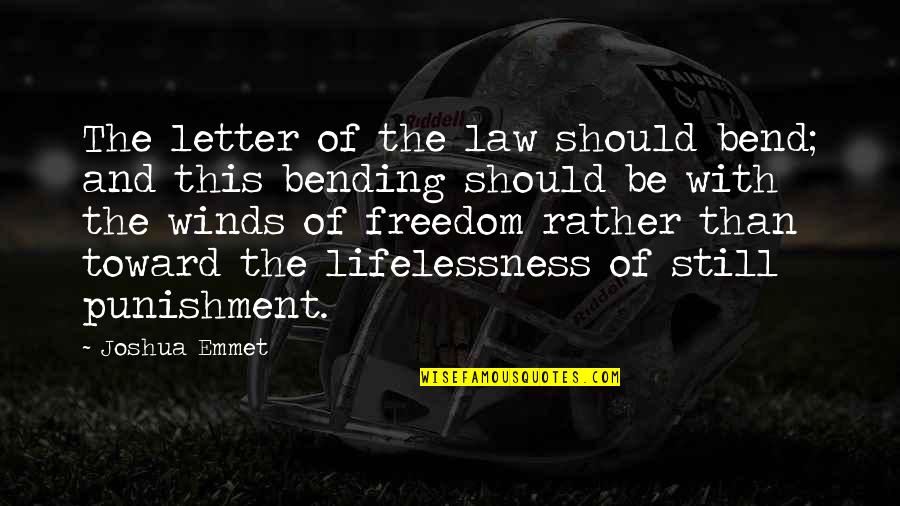 Bending Quotes By Joshua Emmet: The letter of the law should bend; and Bending Quotes By Joshua Emmet: The letter of the law should bend; and