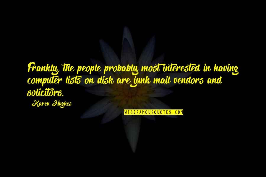 Bendita Eucaristia Quotes By Karen Hughes: Frankly, the people probably most interested in having Bendita Eucaristia Quotes By Karen Hughes: Frankly, the people probably most interested in having