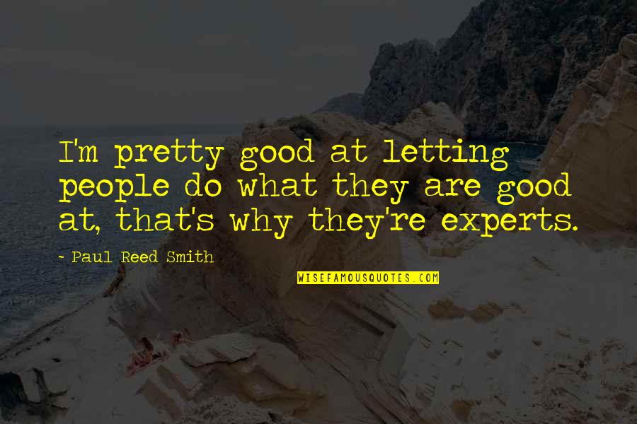 Bendito Error Quotes By Paul Reed Smith: I'm pretty good at letting people do what
