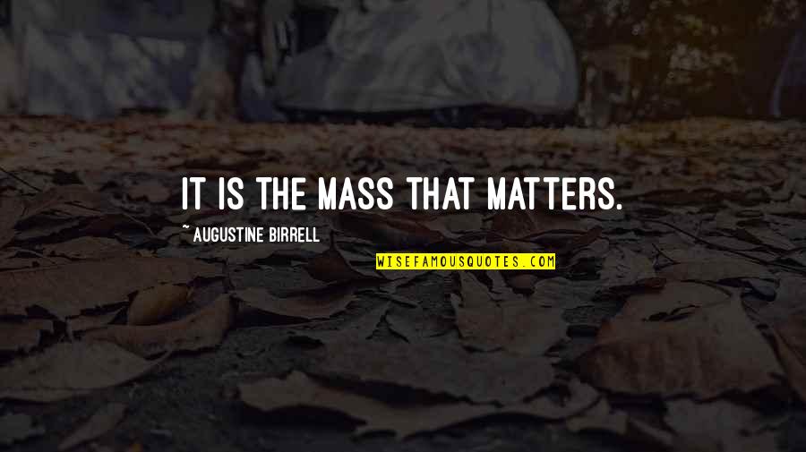 Bendix Brakes Quotes By Augustine Birrell: It is the Mass that matters.