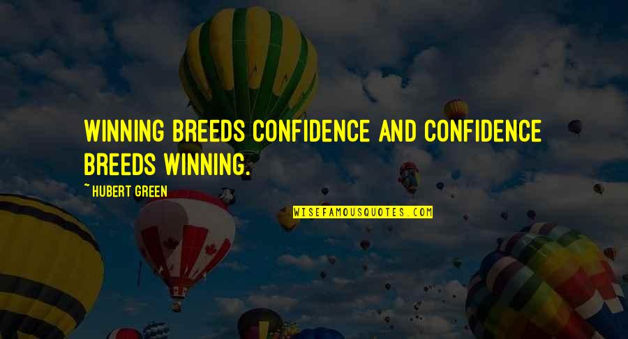 Bendix Quotes By Hubert Green: Winning breeds confidence and confidence breeds winning.