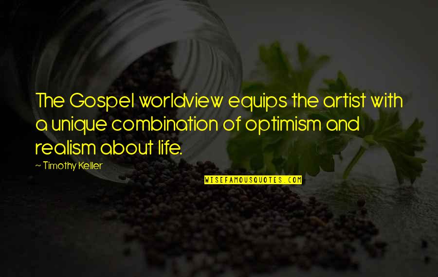 Bendixen Jewelry Quotes By Timothy Keller: The Gospel worldview equips the artist with a