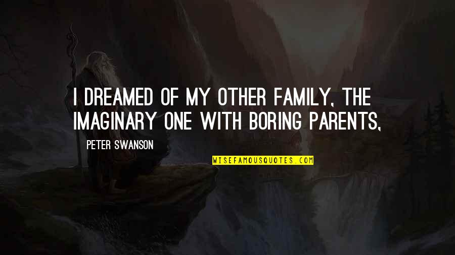 Bendjo Muzika Quotes By Peter Swanson: I dreamed of my other family, the imaginary