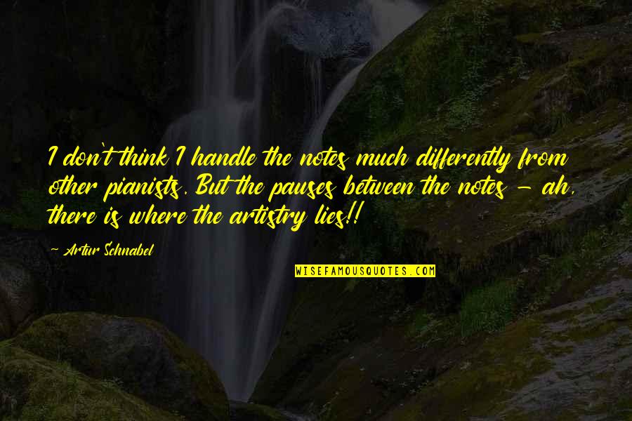 Bendler Car Quotes By Artur Schnabel: I don't think I handle the notes much