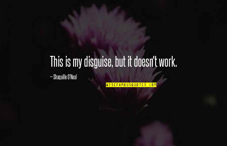 Bendon Inc Quotes By Shaquille O'Neal: This is my disguise, but it doesn't work. Bendon Inc Quotes By Shaquille O'Neal: This is my disguise, but it doesn't work.