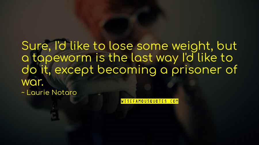 Bendonic Quotes By Laurie Notaro: Sure, I'd like to lose some weight, but Bendonic Quotes By Laurie Notaro: Sure, I'd like to lose some weight, but