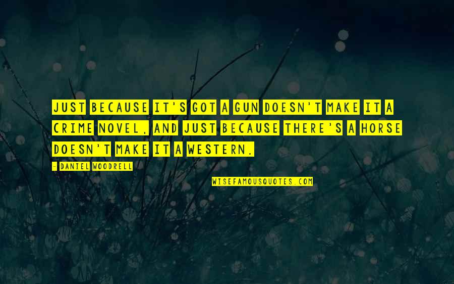 Bendorf Quotes By Daniel Woodrell: Just because it's got a gun doesn't make Bendorf Quotes By Daniel Woodrell: Just because it's got a gun doesn't make