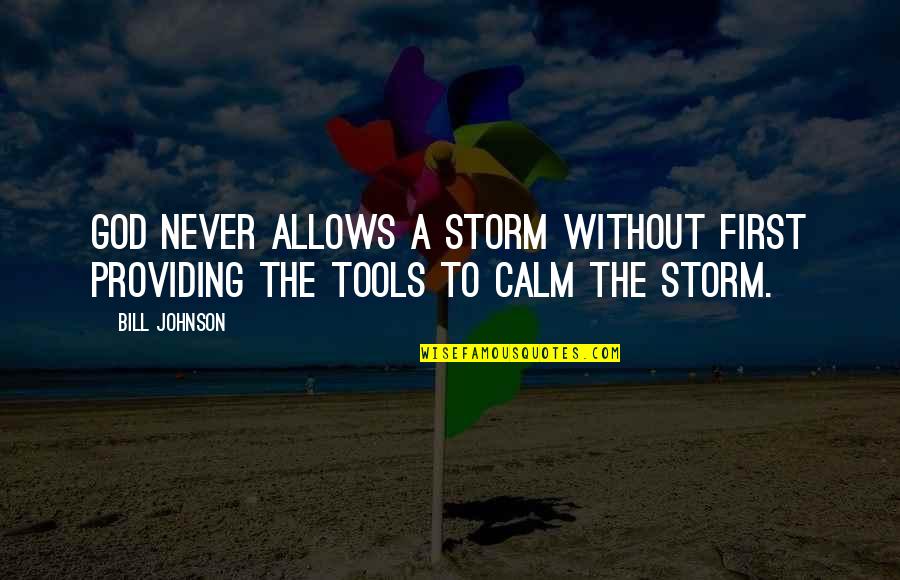 Bendova Meme Quotes By Bill Johnson: God never allows a storm without first providing