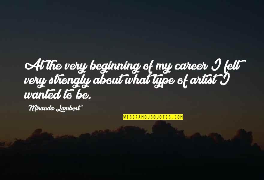 Bendova Meme Quotes By Miranda Lambert: At the very beginning of my career I