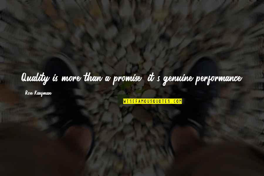 Bendrosios Quotes By Ron Kaufman: Quality is more than a promise, it's genuine