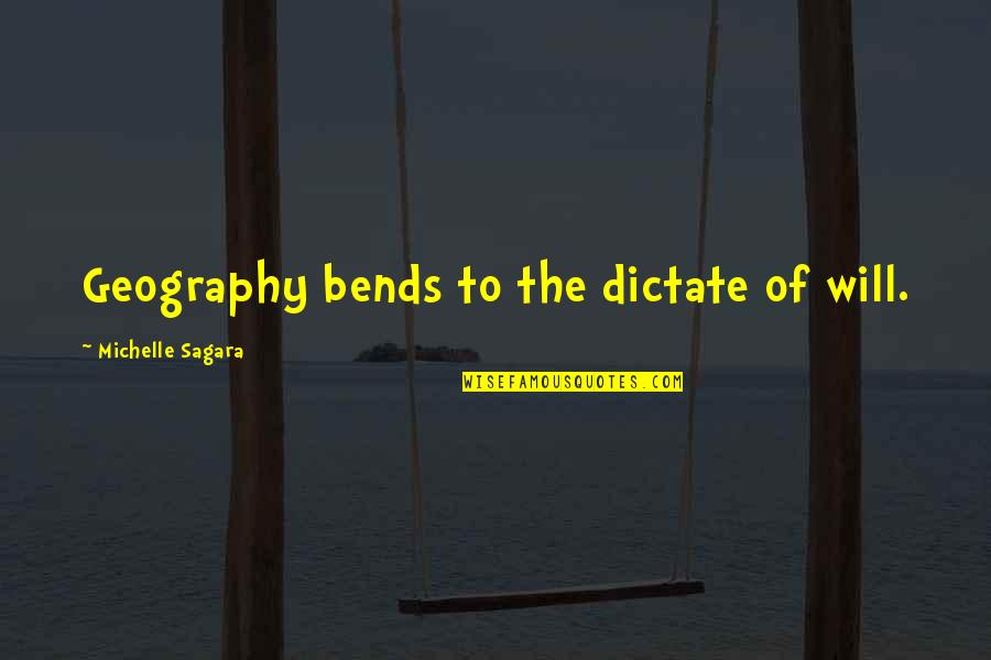 Bends Over Quotes By Michelle Sagara: Geography bends to the dictate of will. Bends Over Quotes By Michelle Sagara: Geography bends to the dictate of will.