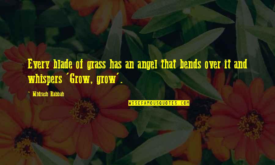 Bends Over Quotes By Midrash Rabbah: Every blade of grass has an angel that