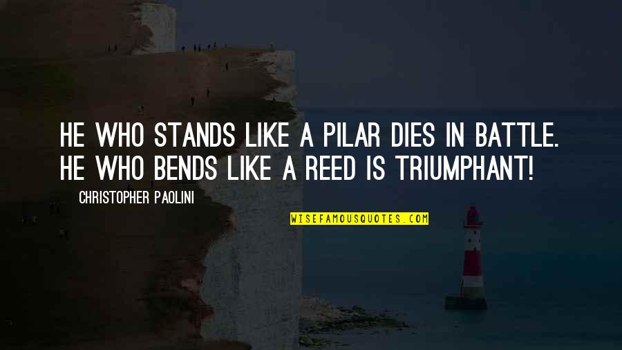 Bends Quotes By Christopher Paolini: He who stands like a pilar dies in