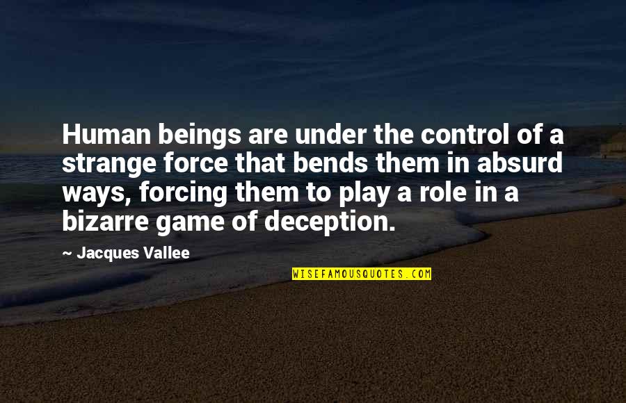 Bends Quotes By Jacques Vallee: Human beings are under the control of a