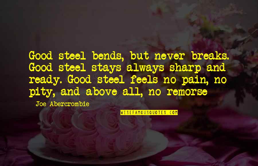 Bends Quotes By Joe Abercrombie: Good steel bends, but never breaks. Good steel