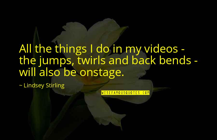 Bends Quotes By Lindsey Stirling: All the things I do in my videos