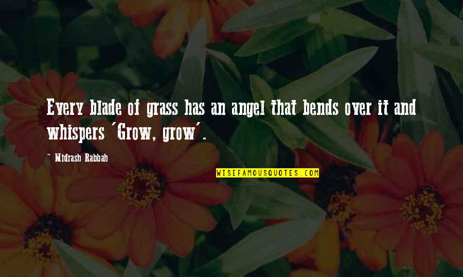Bends Quotes By Midrash Rabbah: Every blade of grass has an angel that