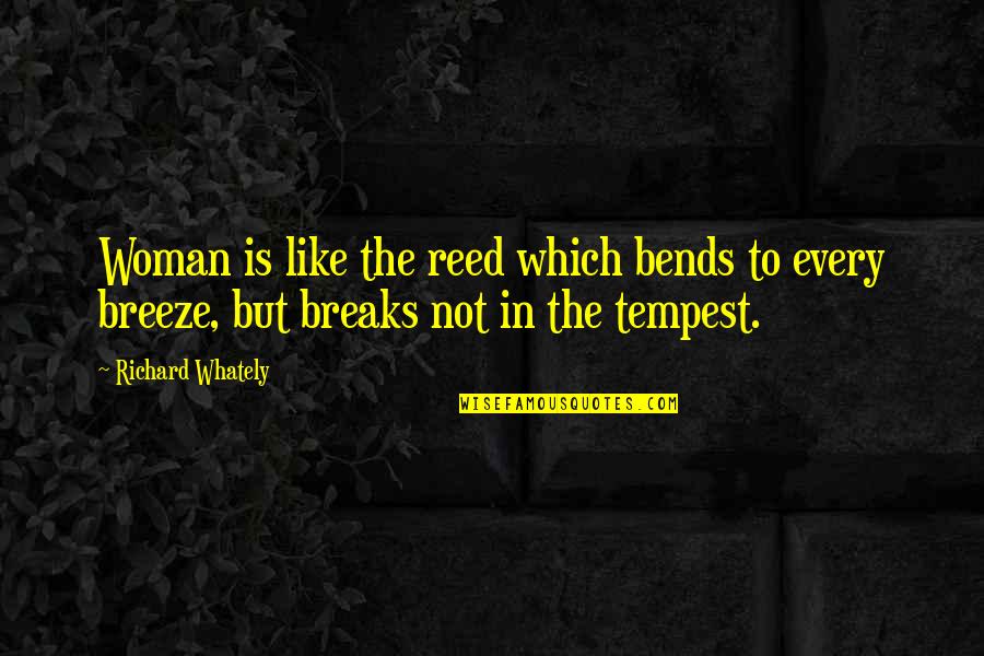 Bends Quotes By Richard Whately: Woman is like the reed which bends to