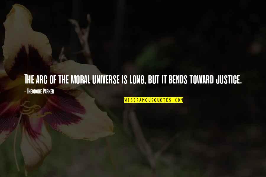 Bends Quotes By Theodore Parker: The arc of the moral universe is long,