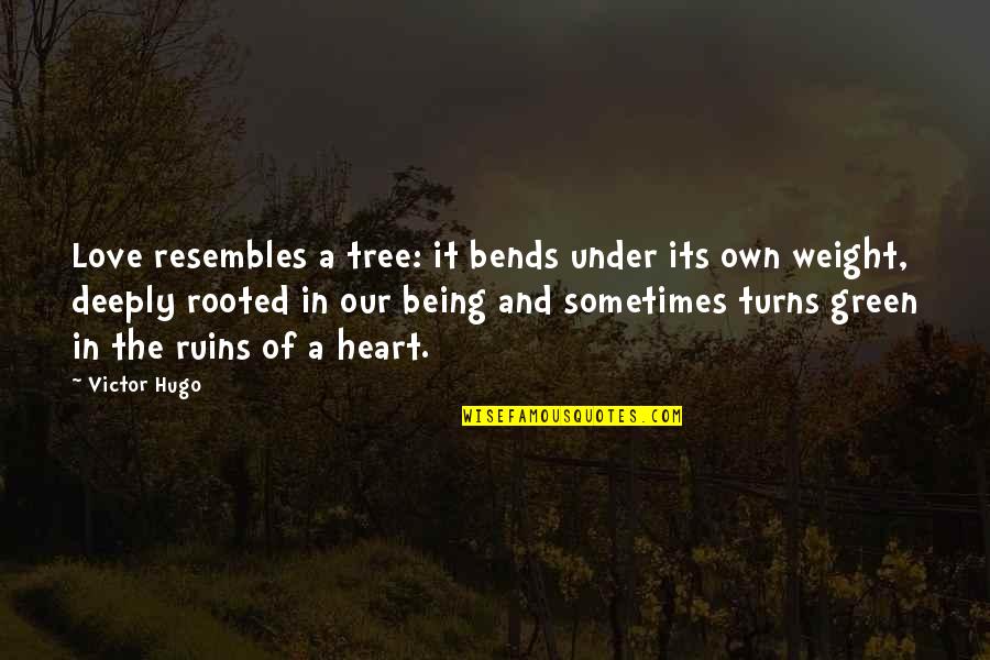 Bends Quotes By Victor Hugo: Love resembles a tree: it bends under its