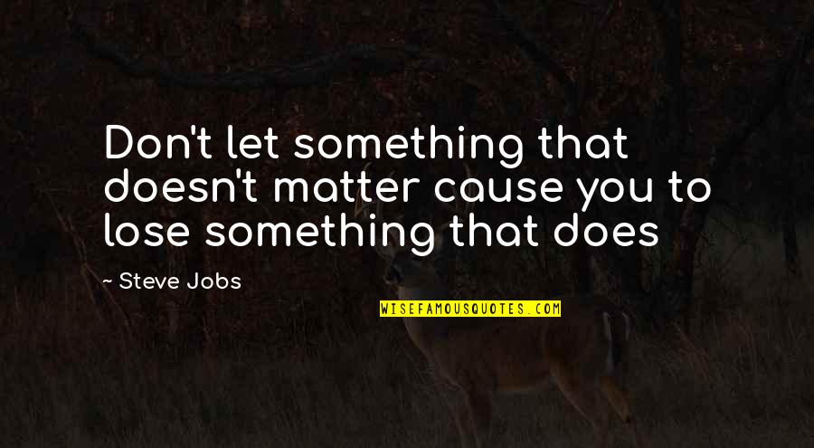 Bendseniorhighschool Quotes By Steve Jobs: Don't let something that doesn't matter cause you
