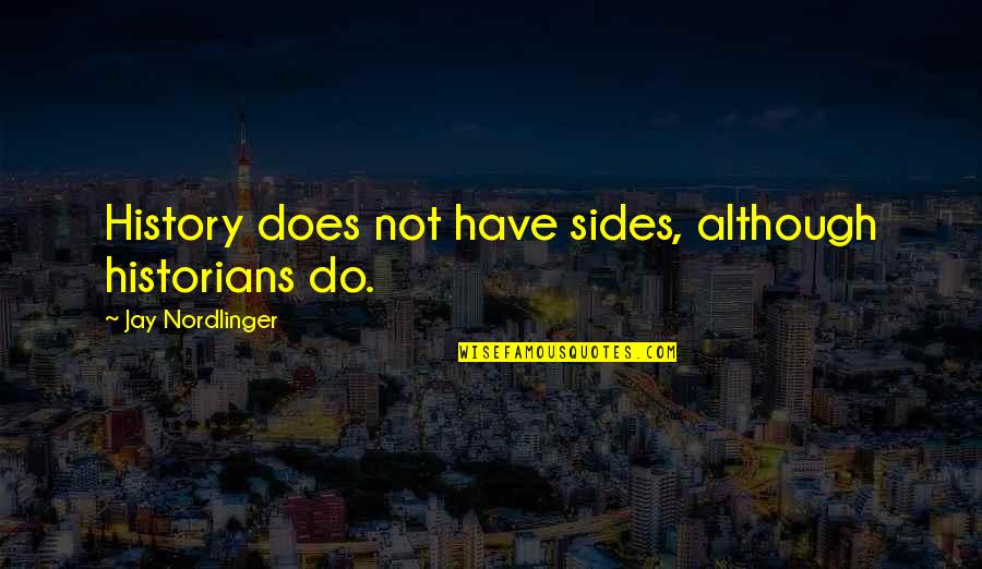 Bendtsens Transmission Quotes By Jay Nordlinger: History does not have sides, although historians do. Bendtsens Transmission Quotes By Jay Nordlinger: History does not have sides, although historians do.