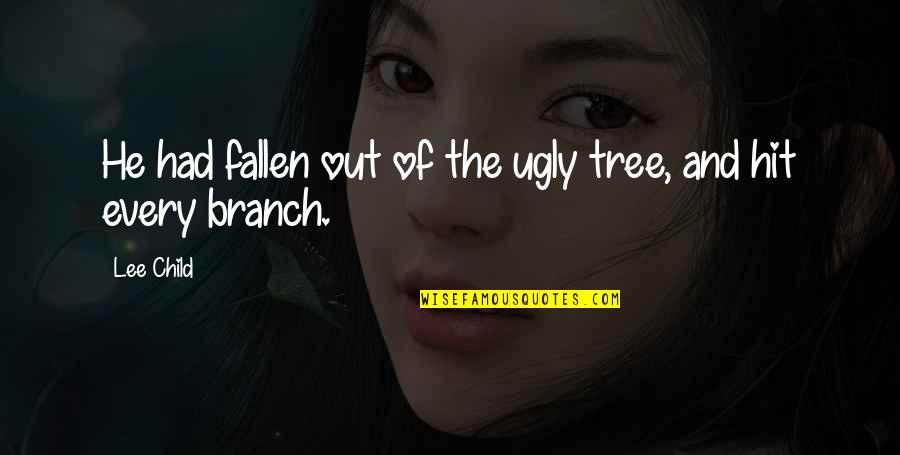 Bendtsens Transmission Quotes By Lee Child: He had fallen out of the ugly tree,