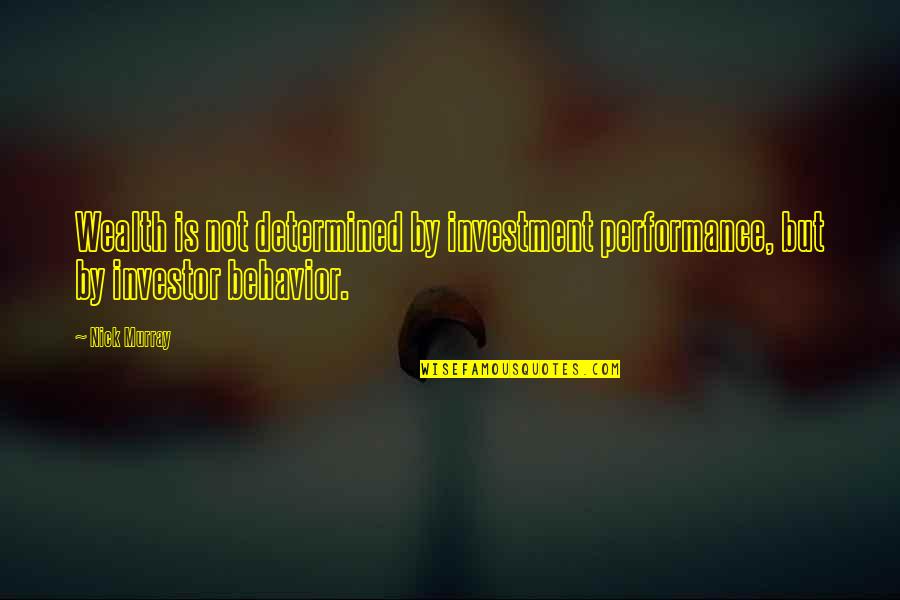 Bendul Pintu Quotes By Nick Murray: Wealth is not determined by investment performance, but