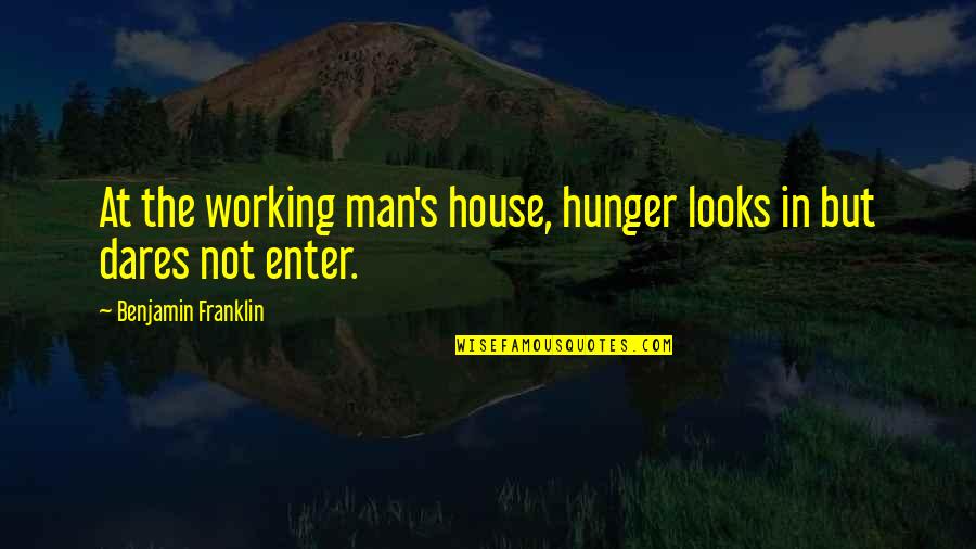 Bendungan Bili Quotes By Benjamin Franklin: At the working man's house, hunger looks in Bendungan Bili Quotes By Benjamin Franklin: At the working man's house, hunger looks in