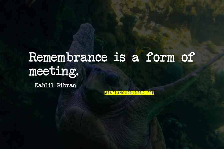 Bendungan Jatiluhur Quotes By Kahlil Gibran: Remembrance is a form of meeting. Bendungan Jatiluhur Quotes By Kahlil Gibran: Remembrance is a form of meeting.