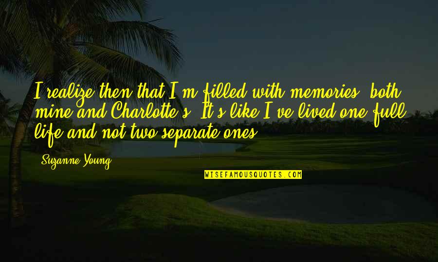 Bendungan Jatiluhur Quotes By Suzanne Young: I realize then that I'm filled with memories,