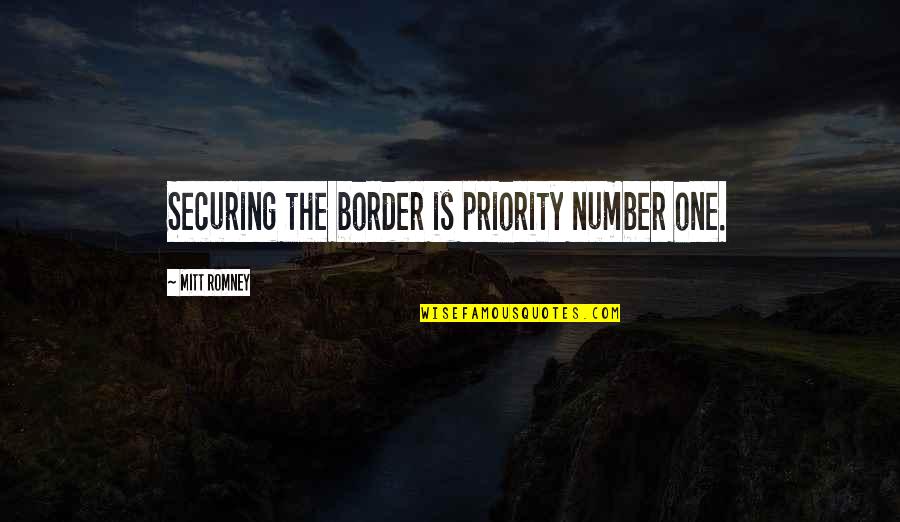 Bendzius Quotes By Mitt Romney: Securing the border is priority number one. Bendzius Quotes By Mitt Romney: Securing the border is priority number one.