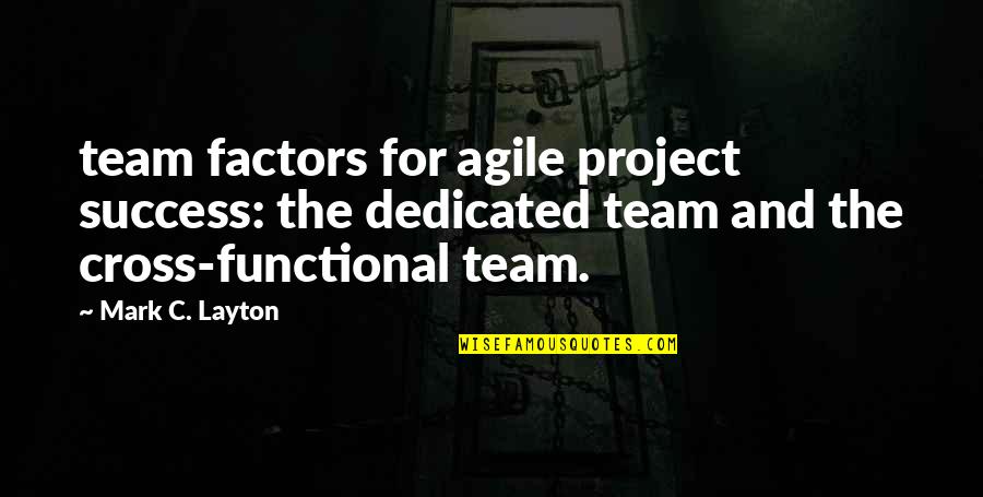 Bendzunas Quotes By Mark C. Layton: team factors for agile project success: the dedicated