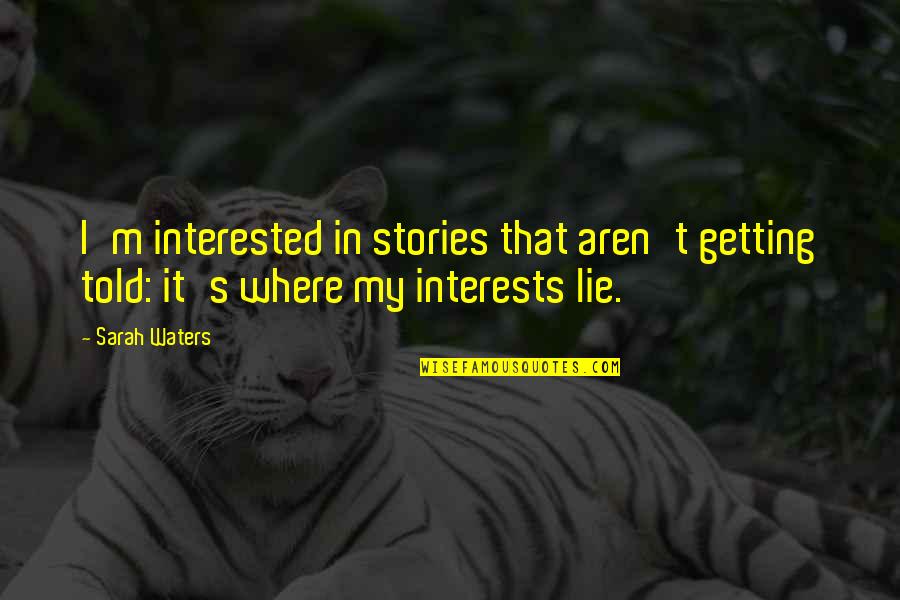 Bendzunas Quotes By Sarah Waters: I'm interested in stories that aren't getting told:
