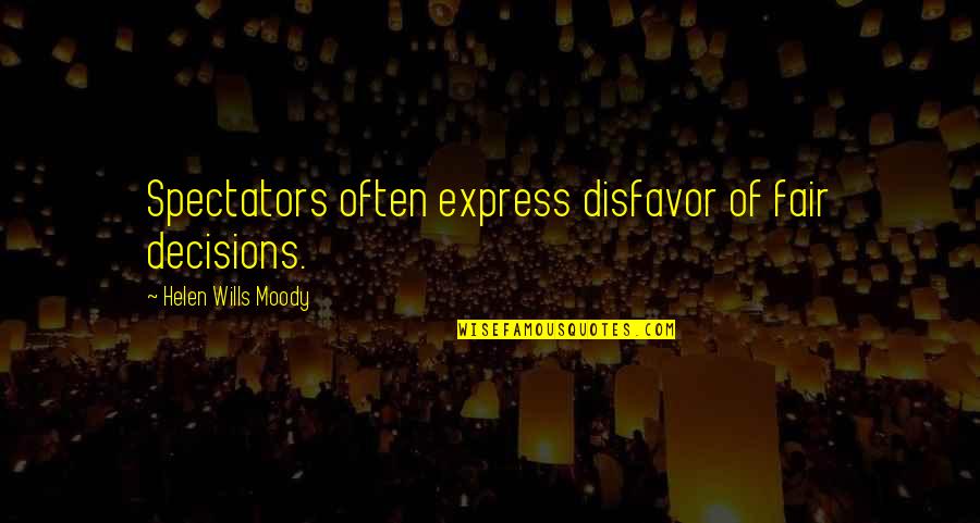 Bene Gesserit Quotes By Helen Wills Moody: Spectators often express disfavor of fair decisions.