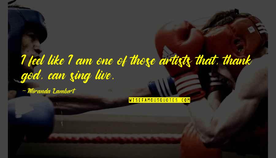 Bene Gesserit Quotes By Miranda Lambert: I feel like I am one of those