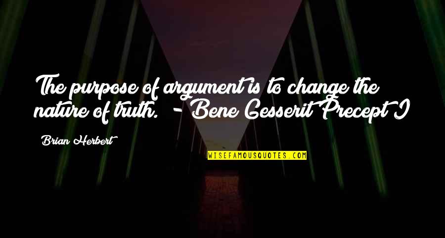 Bene Quotes By Brian Herbert: The purpose of argument is to change the