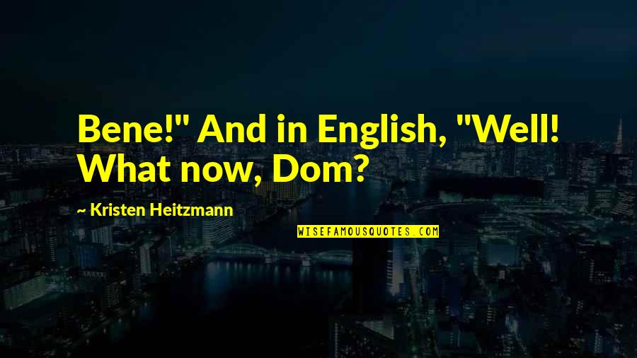 Bene Quotes By Kristen Heitzmann: Bene!" And in English, "Well! What now, Dom?