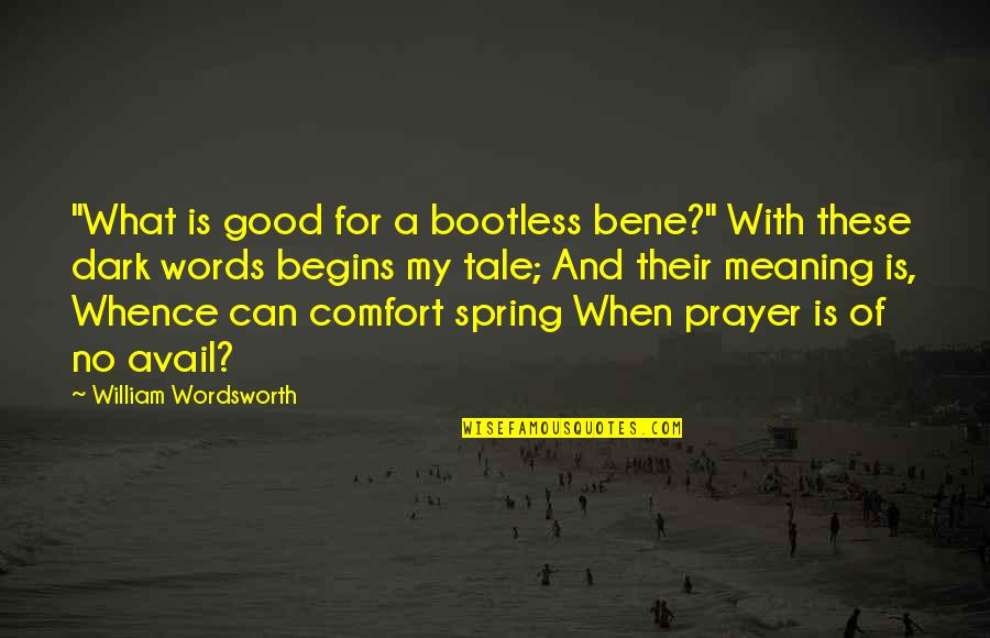 Bene Quotes By William Wordsworth: "What is good for a bootless bene?" With