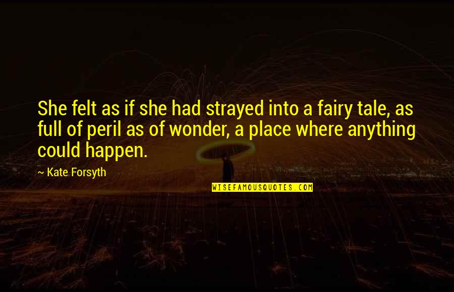 Beneath Hill 60 Quotes By Kate Forsyth: She felt as if she had strayed into
