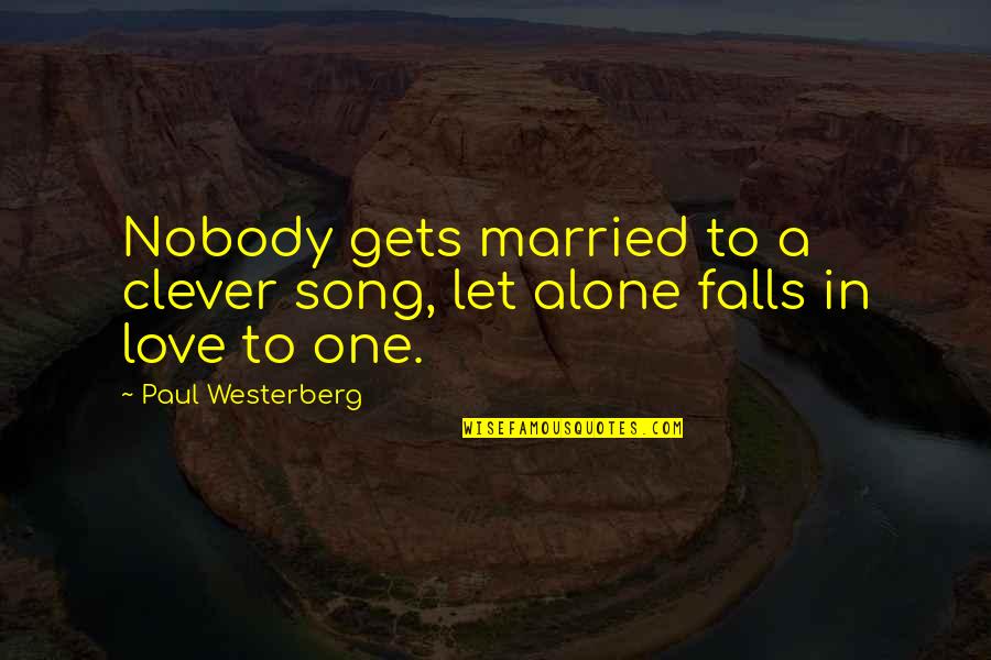 Beneath Hill 60 Quotes By Paul Westerberg: Nobody gets married to a clever song, let