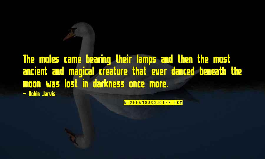 Beneath Moon Quotes By Robin Jarvis: The moles came bearing their lamps and then Beneath Moon Quotes By Robin Jarvis: The moles came bearing their lamps and then