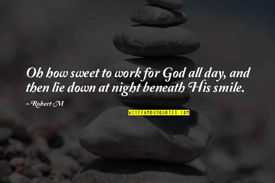 Beneath My Smile Quotes By Robert M: Oh how sweet to work for God all
