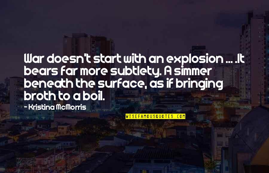 Beneath The Surface Quotes By Kristina McMorris: War doesn't start with an explosion ... .It