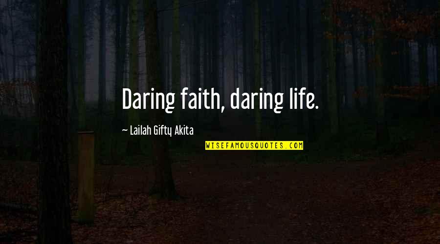 Beneath The Underdog Quotes By Lailah Gifty Akita: Daring faith, daring life.