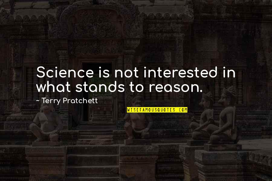 Beneath The Underdog Quotes By Terry Pratchett: Science is not interested in what stands to